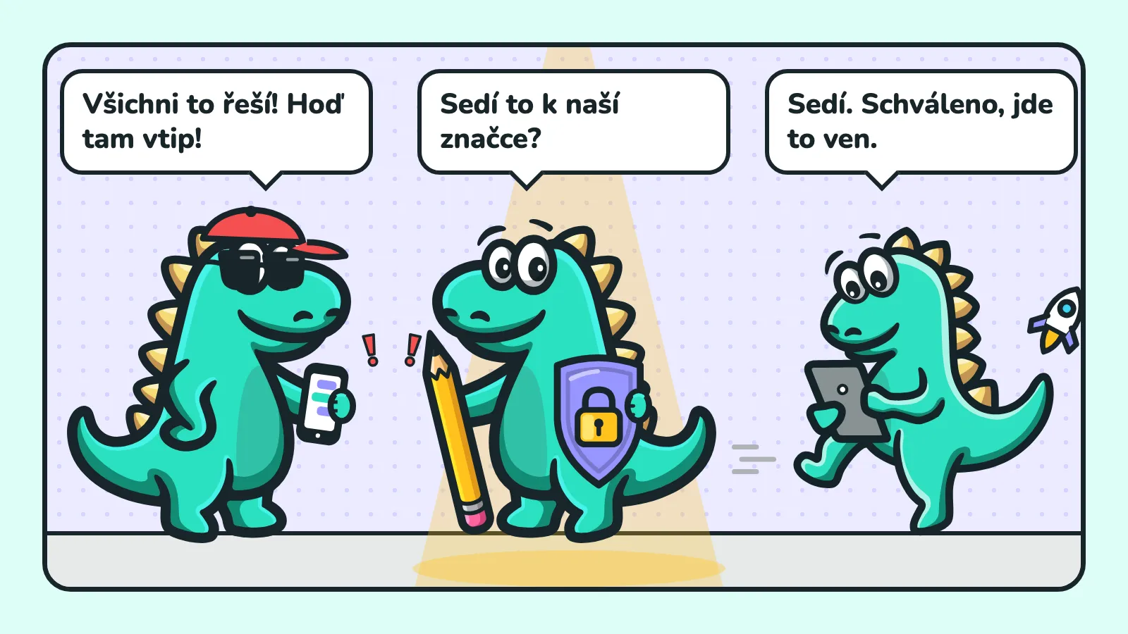 Ilustrace se 3 maskoty Contesaura: maskot v kšiltovce s telefonem volá „Všichni to řeší! Hoď tam vtip!“, maskot se štítem se ptá „Sedí to k naší značce?“ a maskot s tabletem a raketou odpovídá „Sedí. Schváleno, jde to ven.“